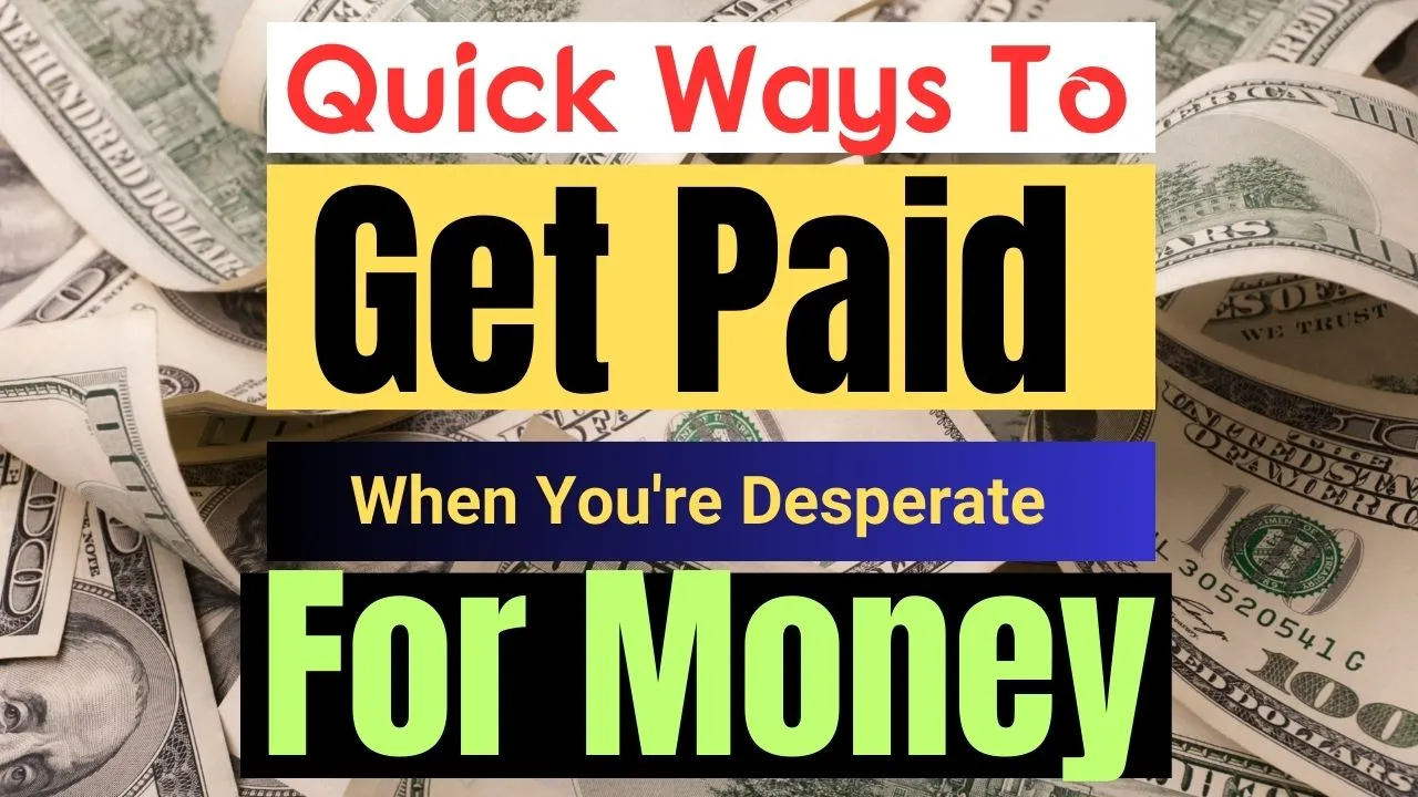 Best and Quick Ways to Get Paid Fast When You're Desperate for Money