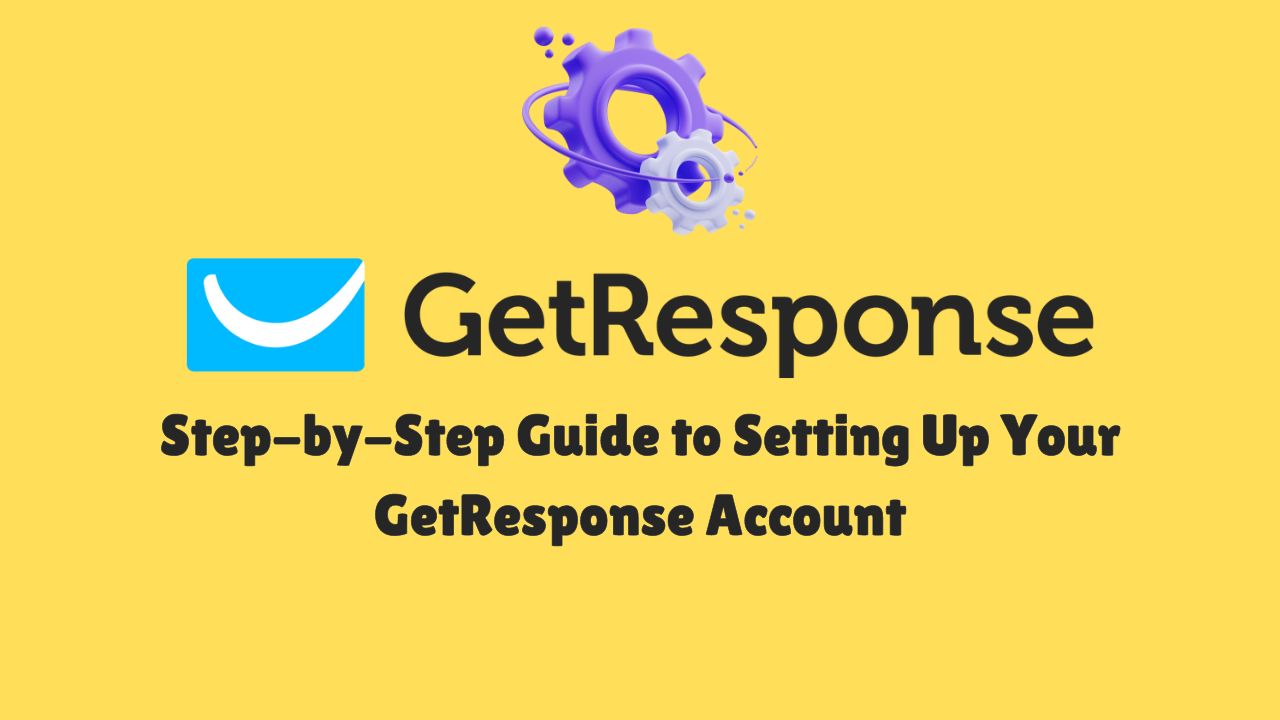 Step-by-Step Guide to Setting Up Your GetResponse Account